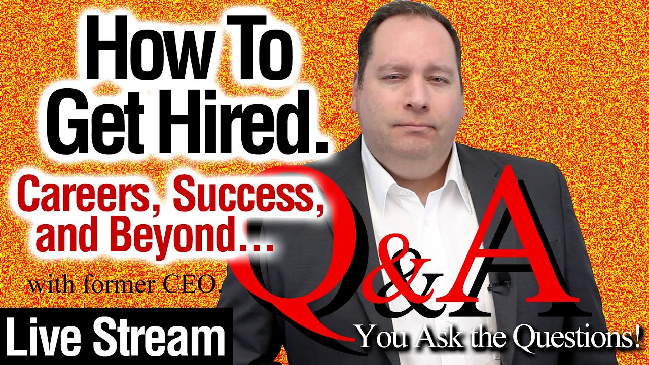 How To Get Hired 061.  Q&A Live Stream.  Careers, Job Interviews, & Success. (with former CEO)
