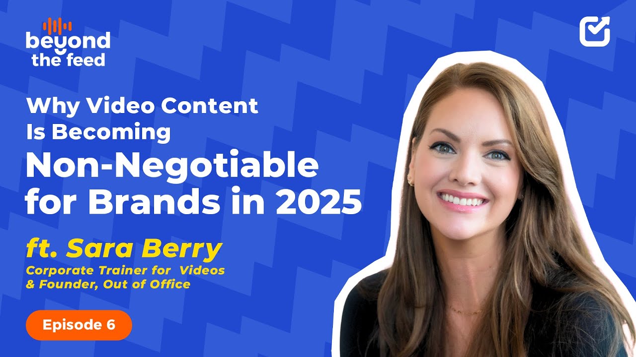 Why Video Content Is Non-Negotiable for Brands in 2025 | Sara Berry| Beyond the Feed| Episode 5