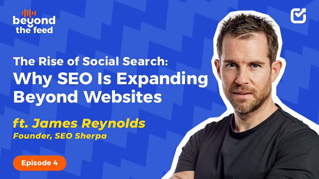 SEO Is Expanding Beyond Websites with Social Search |James Reynolds| | Beyond the Feed| Episode 04